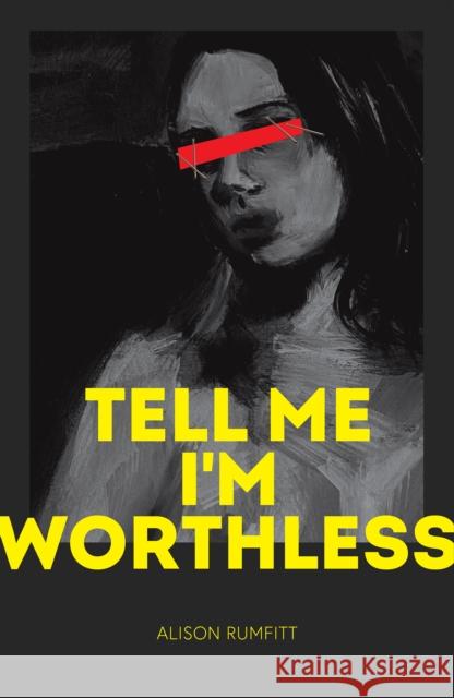 Tell Me I'm Worthless Alison Rumfitt 9781838390020 Cipher Press