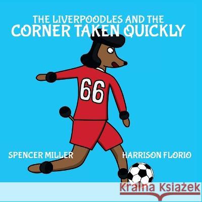 The Liverpoodles and the Corner Taken Quickly Florio Harrison Florio 9781838391003