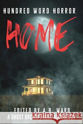 Home: An Anthology of Dark Microfiction Ward, A. R. 9781838391508 Ghost Orchid Press