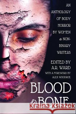 Blood & Bone: An Anthology of Body Horror by Women and Non-Binary Writers A.R. Ward 9781838391584 Ghost Orchid Press