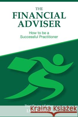 The Financial Adviser: How to be a Successful Practitioner Ian Green 9781838399108 Ian Green