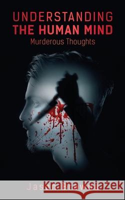 Understanding the Human Mind Murderous Thoughts Jason Browne 9781838406622 Jason Browne