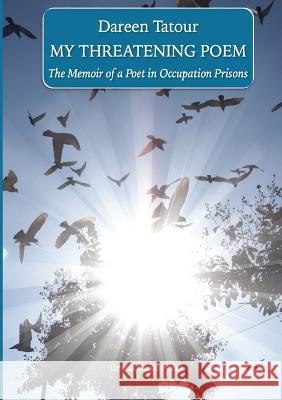 My Threatening Poem: My Threatening Poem Dareen Tatour   9781838408503 Drunk Muse Press
