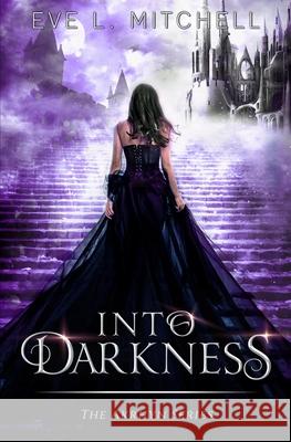 Into Darkness: The Akrhyn Series Book 1 Eve L. Mitchell 9781838408916 978-1-8384089-1-6