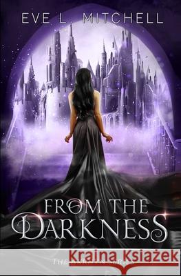 From the Darkness: The Akrhyn Series Book 3 Eve L. Mitchell 9781838408978 978-1-8384089-7-8