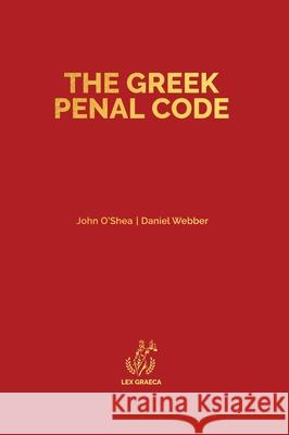 The Greek Penal Code: Law 4619/2019 John A. O'Shea Daniel A. Webber Thomas Samios 9781838410650