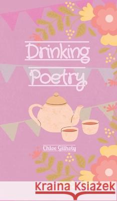 Drinking Poetry Chloe Gilholy 9781838411077 Chloe Gilholy