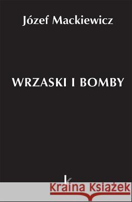 Dzieła T.33 Wrzaski i bomby Józef Mackiewicz 9781838413514