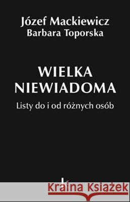 Dzieła T.35 Wielka niewiadoma Jozef Mackiewicz Barbara Toporska Nina Karsov 9781838413538 Kontra