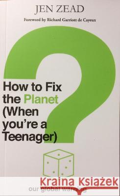 How to Fix the Planet (When You're a Teenager): A simple guide to changing habits that can help fix the planet Jen Zead 9781838417802 Klery Publishing