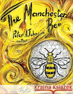 The Manchester Bee: A story of love and hope: 1 Peter A Johnson, Nastia Peace 9781838421113 Peter A Johnson