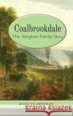 Coalbrookdale: The Bangham Family Story Marilyn Freeman 9781838426040