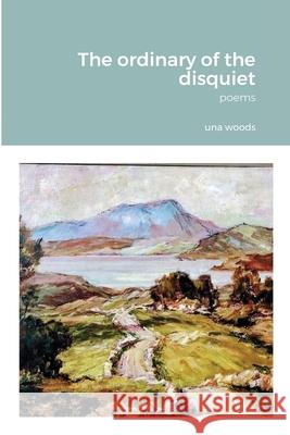 The ordinary of the disquiet: Poems Una Woods 9781838431808 Ashtrees