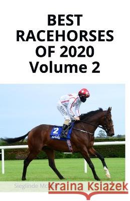 Best Racehorses of 2020 Volume 2 Sieglinde McGee 9781838433116