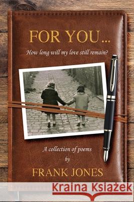 For You...: How long will my love still remain? Frank Jones 9781838433734