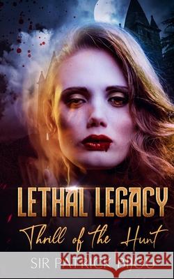 Lethal Legacy: Thrill of The Hunt Patrick Bijou 9781838434205 Sir Patrick Bijou