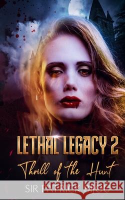 Lethal Legacy 2: Thrill Of The Hunt 2 Patrick Bijou 9781838434229 Sir Patrick Bijou