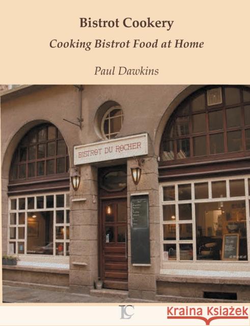 Bistrot Cookery Cooking Bistrot Food at Home Paul Dawkins 9781838437602 Lobster Claw Books