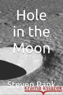 Hole in the Moon Steven Pank 9781838440183 Abefree Publications
