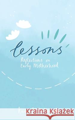 Lessons: Reflections on Early Motherhood Karen McMillan 9781838444617 Karen McMillan