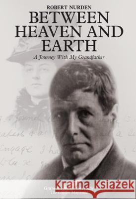Between Heaven and Earth: A Journey With My Grandfather Robert Nurden 9781838447700