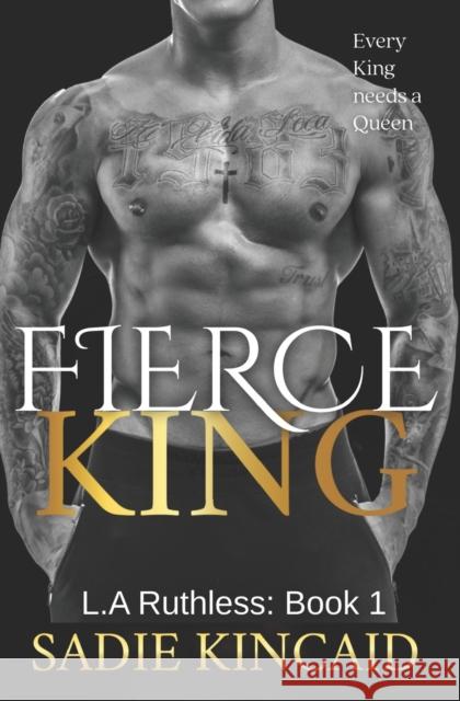 Fierce King: A Dark Mafia/ Forced Marriage Romance Sadie Kincaid 9781838448349