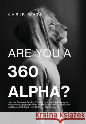 Are You A 360 Alpha? Kabir Wats 9781838456306 360 Alpha