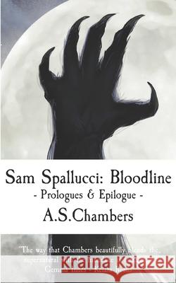 Sam Spallucci: Bloodline - Prologues & Epilogue A. S. Chambers 9781838457303 Basilisk Books