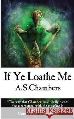 If Ye Loathe Me A. S. Chambers 9781838457341 Basilisk Books