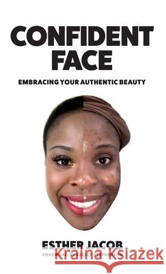 Confident Face: Embracing Your Authentic Beauty Esther Jacob Keeley Stephenson 9781838457617 Authentic Worth