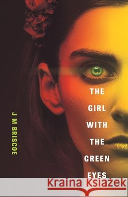 The Girl With The Green Eyes J. M. Briscoe 9781838457723 Bad Press Ink Limited