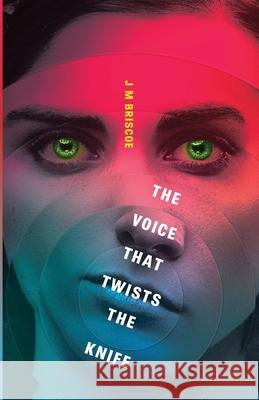 The Voice That Twists The Knife J. M. Briscoe 9781838457792 Bad Press Ink Limited