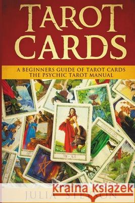 Tarot Cards: A Beginners Guide of Tarot Cards: The Psychic Tarot Manual (New Age and Divination) Julia Steyson 9781838458157 House of Books