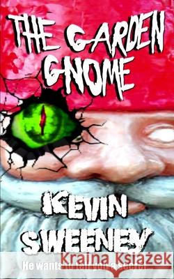 The Garden Gnome: Extreme Horror Kevin Sweeney 9781838461317 Black Rainbows Press