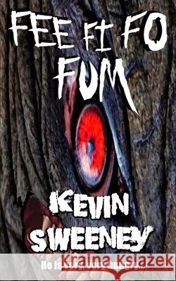 Fee Fi Fo Fum: Extreme Horror Kevin Sweeney 9781838461348 Black Rainbows Press