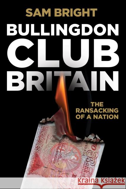 Bullingdon Club Britain: The Ransacking of a Nation Sam Bright 9781838462963 Byline Books