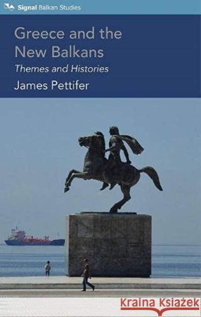 Greece and the New Balkans: Themes and Histories James Pettifer 9781838463014