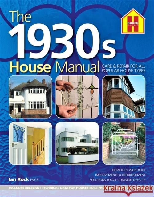 The 1930s HOUSE MANUAL: How to refurbish and repair this classic house type, with solutions to all common defects Ian Rock 9781838463724 HOUSE Publishing