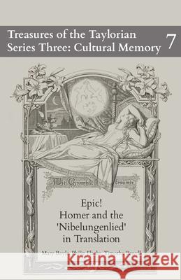 Epic! Homer and the Nibelungenlied in Translation Mary Boyle Philip Flacke Timothy Powell 9781838464189