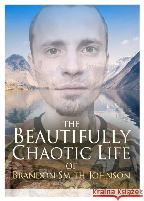 The Beautifully Chaotic Life of Brandon Smith-Johnson Brandon Smith-Johnson 9781838468675