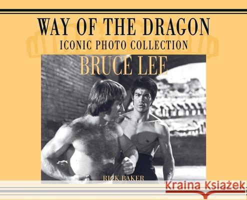 Bruce Lee. way of the Dragon Iconic photo collection Ricky Baker 9781838475406 Eastern Heroes