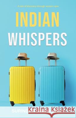 Indian Whispers: A Tale of Emotional Adventures Through India Surinder Singh Jolly 9781838483401