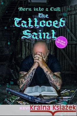 The Tattooed Saint: Born into a cult Kevin Cockburn 9781838483852 Maurice Wylie Media