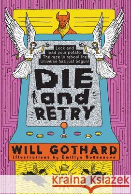DIE and RETRY: Lock and load your potato the race to reboot the Universe has just begun Will Gothard Emiliya Bogdanova 9781838485320 Bowbellbooks
