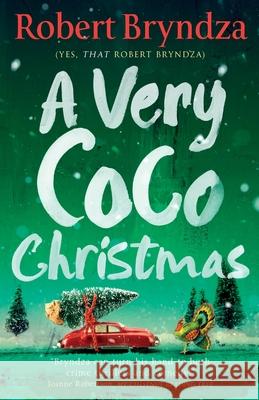 A Very Coco Christmas: A sparkling feel-good Christmas short story Robert Bryndza 9781838487836 Raven Street Publishing