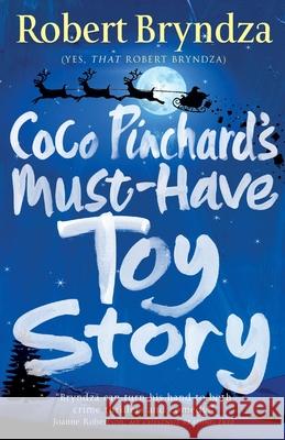 Coco Pinchard's Must-Have Toy Story: A sparkling feel-good Christmas comedy Robert Bryndza 9781838487843 Raven Street Publishing