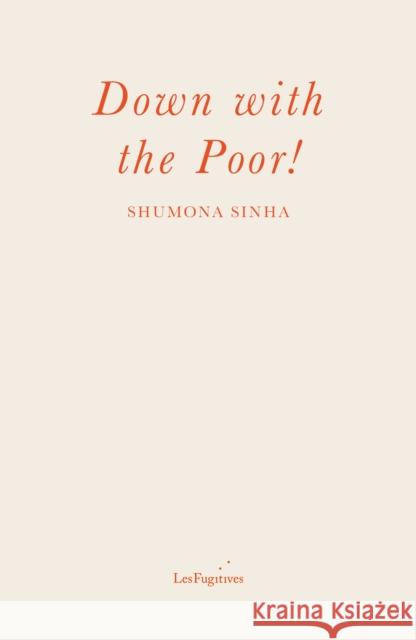 Down with the Poor! SHUMONA SINHA 9781838490461