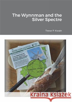 The Wynnman and the Silver Spectre Trevor P. Kwain   9781838494339