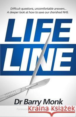 Lifeline: Difficult questions, uncomfortable answers... A deeper look at how to save our cherished NHS. Barry Monk 9781838494902 Beechwood Franklin