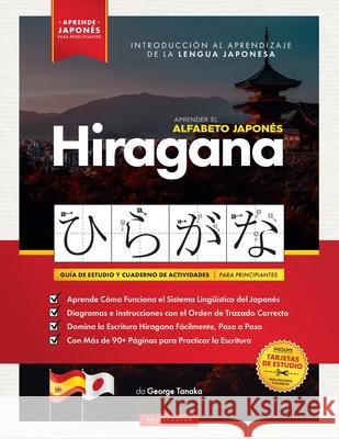 Aprender el Alfabeto Japonés - Hiragana, para Principiantes: Guía de Estudio Fácil, Paso a Paso, y Libro de Práctica de Escritura. Aprende Japonés y C Tanaka, George 9781838495541 Mar+lowe